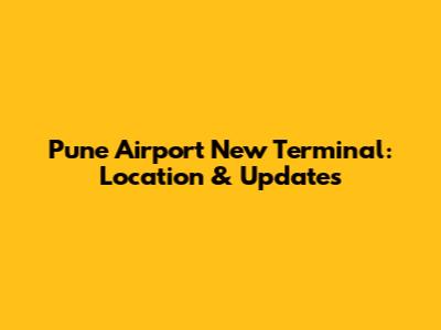 Pune Airport New Terminal: Location & Updates