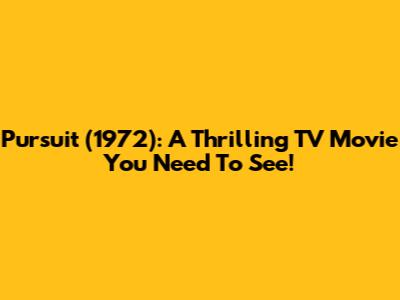 Pursuit (1972): A Thrilling TV Movie You Need To See!