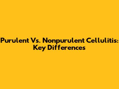 Purulent Vs. Nonpurulent Cellulitis: Key Differences