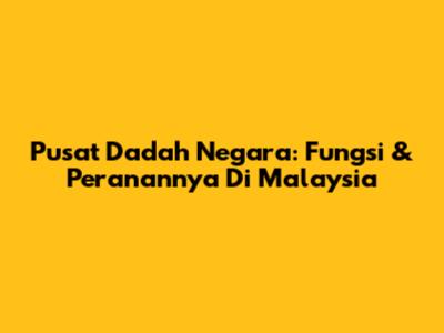Pusat Dadah Negara: Fungsi & Peranannya Di Malaysia
