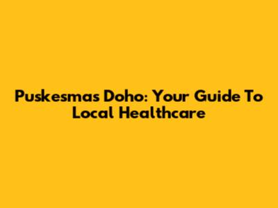 Puskesmas Doho: Your Guide To Local Healthcare
