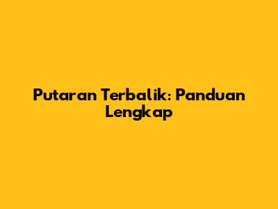 Putaran Terbalik: Panduan Lengkap