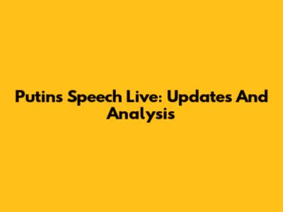 Putin's Speech Live: Updates And Analysis