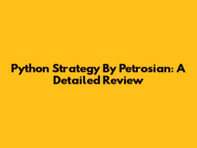 Python Strategy By Petrosian: A Detailed Review