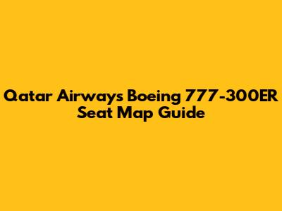 Qatar Airways Boeing 777-300ER Seat Map Guide