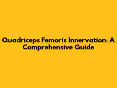 Quadriceps Femoris Innervation: A Comprehensive Guide