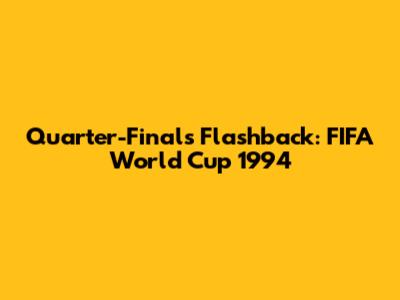 Quarter-Finals Flashback: FIFA World Cup 1994