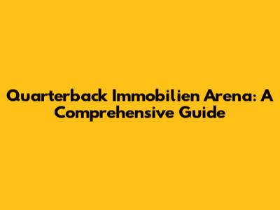 Quarterback Immobilien Arena: A Comprehensive Guide