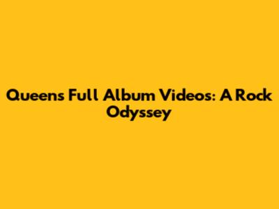 Queen's Full Album Videos: A Rock Odyssey