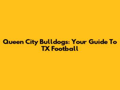 Queen City Bulldogs: Your Guide To TX Football