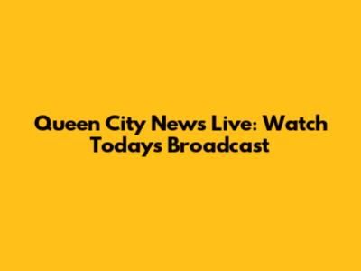 Queen City News Live: Watch Today's Broadcast