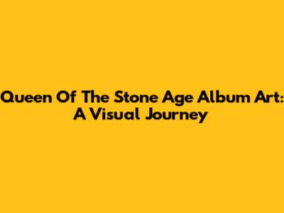 Queen Of The Stone Age Album Art: A Visual Journey