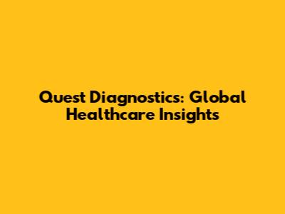 Quest Diagnostics: Global Healthcare Insights