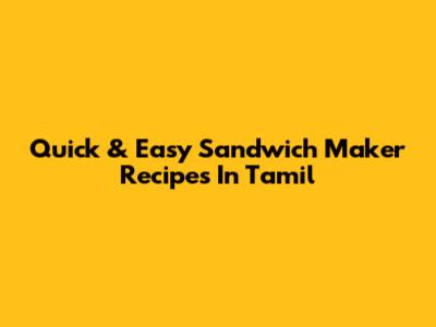 Quick & Easy Sandwich Maker Recipes In Tamil