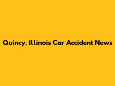 Quincy, Illinois Car Accident News