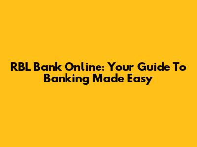 RBL Bank Online: Your Guide To Banking Made Easy
