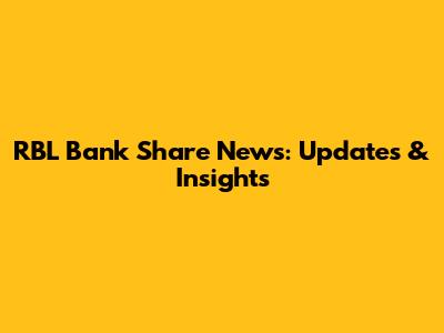 RBL Bank Share News: Updates & Insights