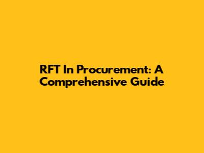RFT In Procurement: A Comprehensive Guide