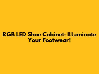 RGB LED Shoe Cabinet: Illuminate Your Footwear!