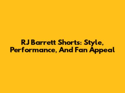 RJ Barrett Shorts: Style, Performance, And Fan Appeal
