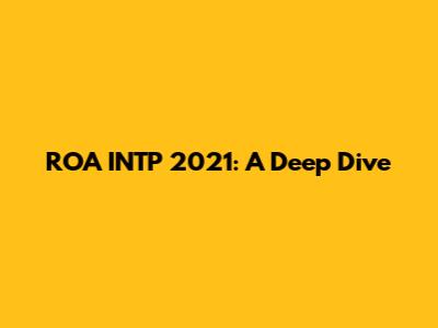 ROA INTP 2021: A Deep Dive