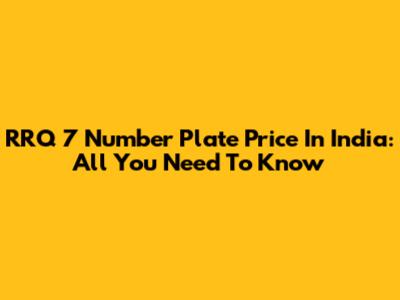 RRQ 7 Number Plate Price In India: All You Need To Know
