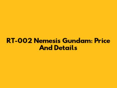 RT-002 Nemesis Gundam: Price And Details