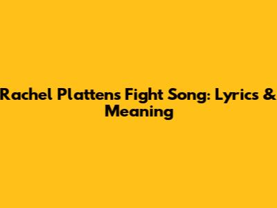 Rachel Platten's Fight Song: Lyrics & Meaning