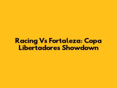 Racing Vs Fortaleza: Copa Libertadores Showdown