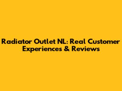 Radiator Outlet NL: Real Customer Experiences & Reviews