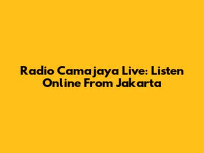 Radio Camajaya Live: Listen Online From Jakarta