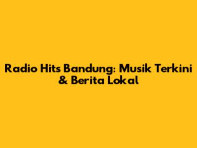 Radio Hits Bandung: Musik Terkini & Berita Lokal