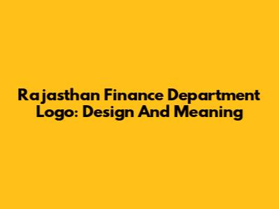 Rajasthan Finance Department Logo: Design And Meaning