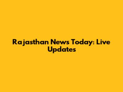 Rajasthan News Today: Live Updates
