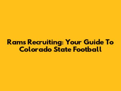 Rams Recruiting: Your Guide To Colorado State Football
