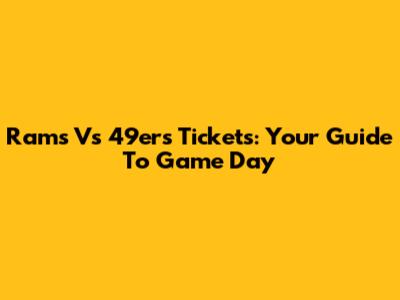Rams Vs 49ers Tickets: Your Guide To Game Day