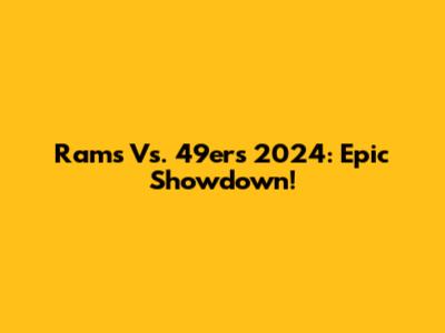 Rams Vs. 49ers 2024: Epic Showdown!