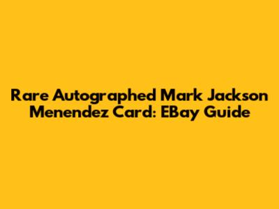Rare Autographed Mark Jackson Menendez Card: EBay Guide