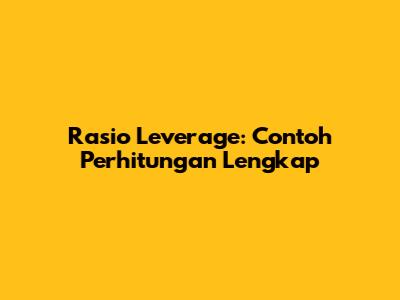 Rasio Leverage: Contoh Perhitungan Lengkap