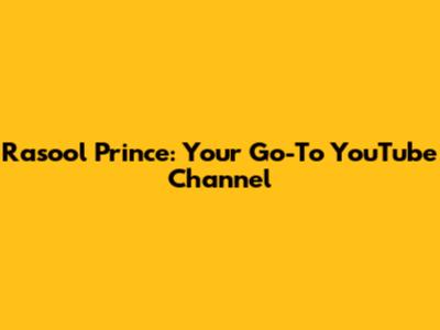 Rasool Prince: Your Go-To YouTube Channel