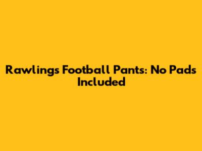 Rawlings Football Pants: No Pads Included