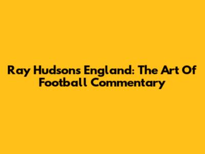 Ray Hudson's England: The Art Of Football Commentary