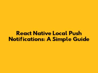 React Native Local Push Notifications: A Simple Guide