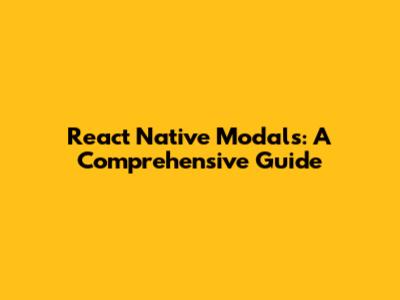 React Native Modals: A Comprehensive Guide