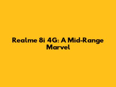 Realme 8i 4G: A Mid-Range Marvel