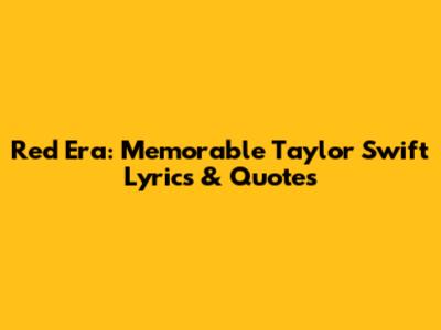 Red Era: Memorable Taylor Swift Lyrics & Quotes