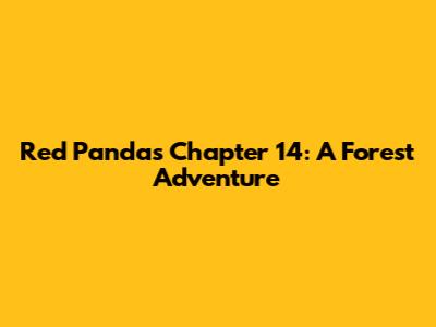 Red Panda's Chapter 14: A Forest Adventure