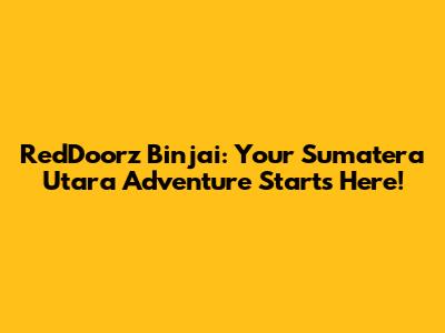RedDoorz Binjai: Your Sumatera Utara Adventure Starts Here!