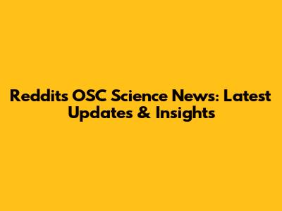 Reddit's OSC Science News: Latest Updates & Insights