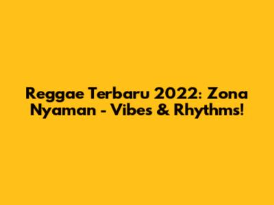 Reggae Terbaru 2022: Zona Nyaman - Vibes & Rhythms!